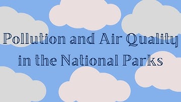 Pollution and Air Quality in the National Parks!