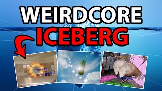 The ULTIMATE Weirdcore Iceberg
