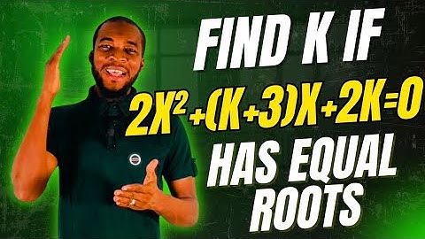 Vind k als 2x²+(k+3)x+2k=0 gelijke wortels heeft