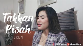 Takkan Pisah - Eren (Cover) Dila Erista