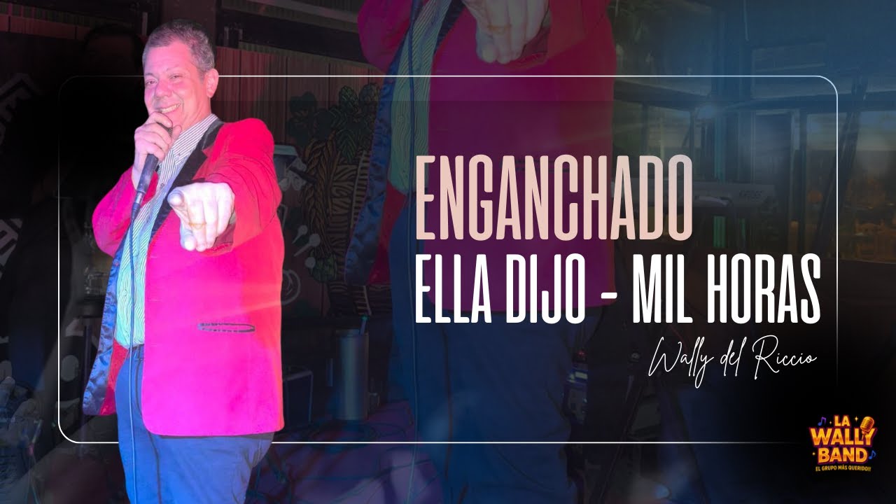 ENGANCHADO - ELLA DIJO Y MIL HORAS - LA WALLY BAND