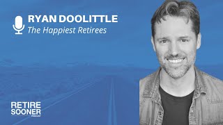 The Happiest Retirees with Ryan Doolittle by Retire Sooner Team 190 views 7 months ago 24 minutes