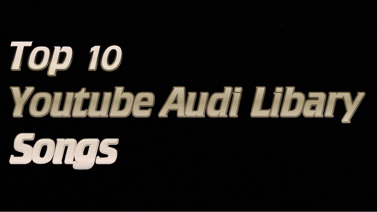 Top 10 Youtube Audio Library Songs YouTube