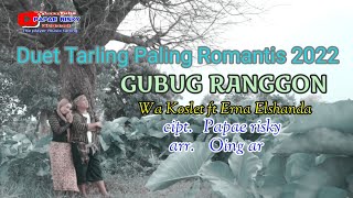 Gubug Ranggon full lirik voc Wa koalet ft Erna Elshanda  #duetromantis_tarlingterbaru2022