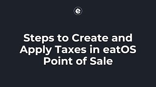 Steps to Create and Apply Taxes in eatOS Point of Sale