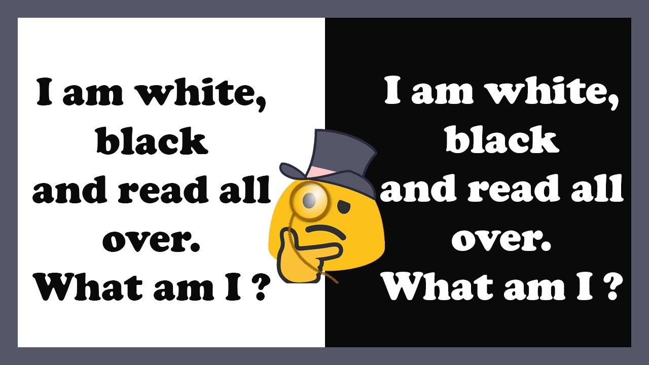 I am white, black and read all over. What am I ? Riddles That'll Make Your Logic Grow 12
