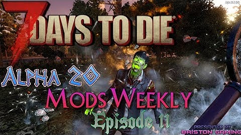 7 Days to Die A20 Mods Weekly Episode 11