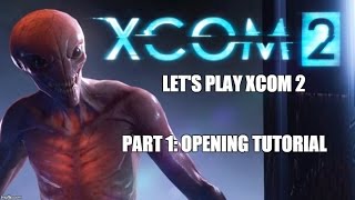 XCOM 2 - Part 1 - Commander Difficulty Campaign - Let's Play - XCom 2 Gameplay