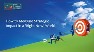 Measuring Strategic Impact in a &#39;Right Now&#39; World