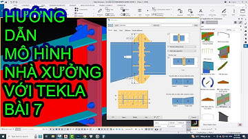 Tekla Structures - Hướng dẫn mô hình nhà xưởng cơ bản bằng Tekla Structures bài 7