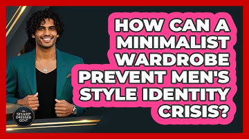 How Can A Minimalist Wardrobe Prevent Men