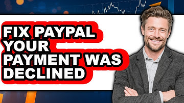 How to Fix PayPal Your Payment Was Declined (UPDATED 2025)