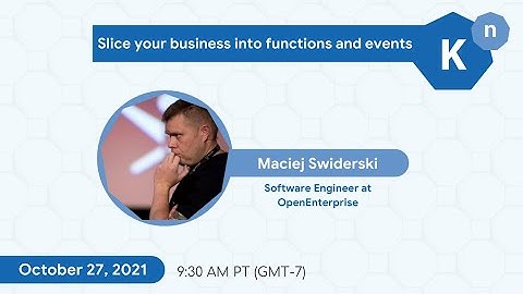 Knative October Meetup/ Slice your business into functions and events by Maciej Swiderski