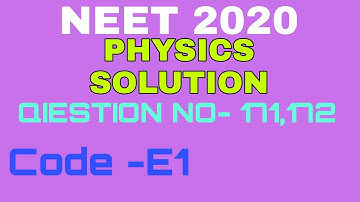 NEET 2020 Answer Key with Solution| QUESTION NO-171 , 172| PHYSICS SOLUTION |  PAPER CODE E1