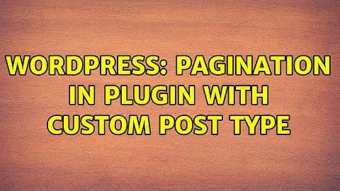 Wordpress: Pagination in plugin with custom post type (2 Solutions!!)