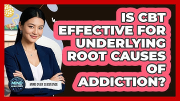 Is CBT Effective For Underlying Root Causes Of Addiction? - Mind Over Substance