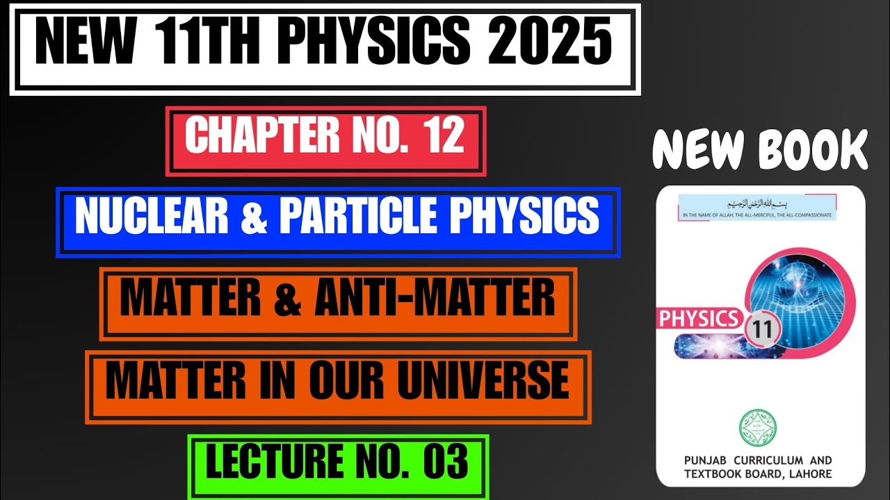 Matter & Anti Matter | Chapter no. 12 | Nuclear & Particle Physics | New 11th Physics 2025