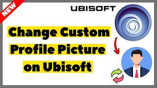 How to Change Custom Profile Picture on Ubisoft Connect (2026) | Full Guide