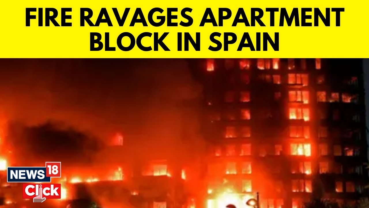 Spain News | Valencia Fire | At Least Four Killed As Blaze Engulfs Apartment Block In Spain | N18V