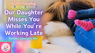 [F4M]💖👩‍👧Comforting Our Daughter While You're Working Late🏡[ASMR] [Audio Roleplay] [Mommy]