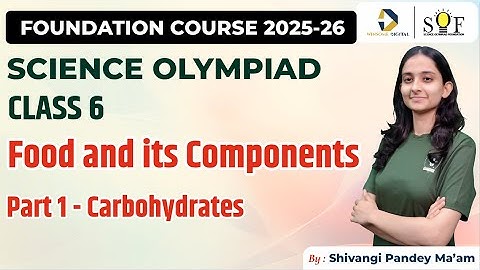 Class 6 Science Olympiad | Food and its Components | Part 1- Carbohydrates  (SOF NSO 2025-26)