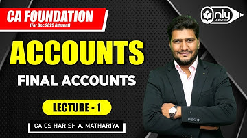 Lecture1 | Chapter 7 Final Accounts | Accounts for CA Foundation Dec 2023 | CA CS Harish A Mathariya