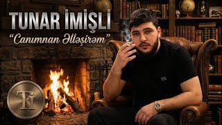 Tunar Imisli & Ai - Canimnan Ellesirem 2026 Yeni Versiya