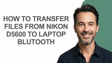 How to Transfer Files From Nikon D5600 to Laptop Blutooth - KevinHowTo