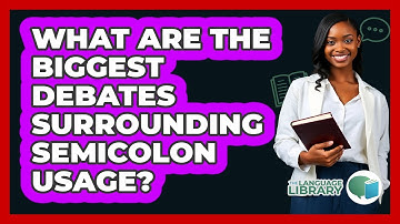 What Are The Biggest Debates Surrounding Semicolon Usage? - The Language Library