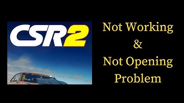 How to Fix CSR 2 App Not Working & Not Opening Problem in Android & iOS Phones