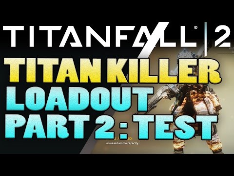 Titanfall 2 - Best Loadouts - TITAN KILLER PART 2 - Titanfall 2 Tips