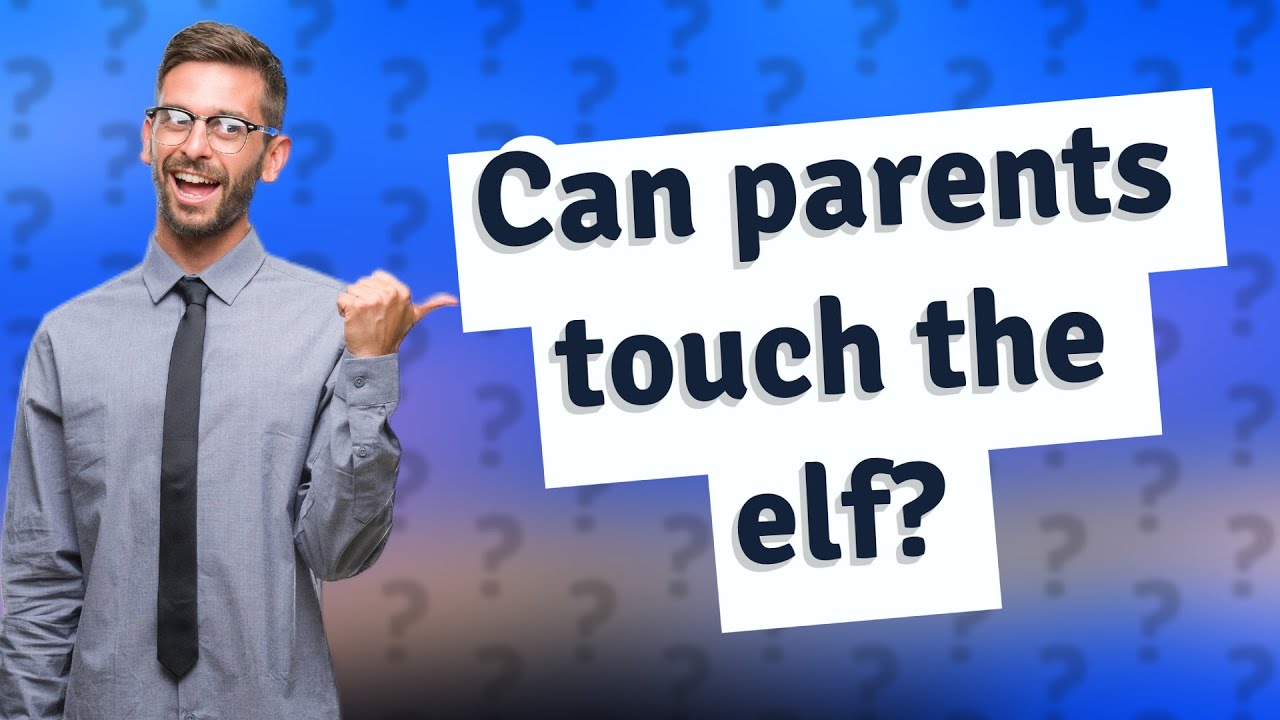 can-parents-touch-the-elf-youtube