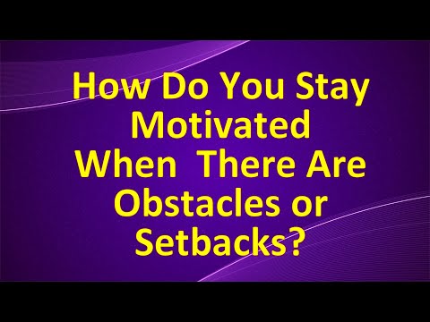 how-do-you-stay-motivated-when-there-are-obstacles-or-setbacks?