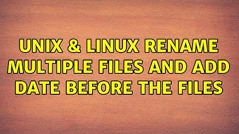 Unix & Linux: Rename Multiple files and add date before the files (4 Solutions!!)