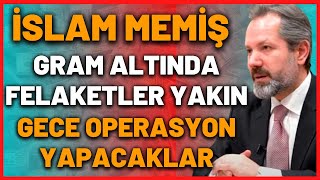 🔴 İSLAM MEMİŞ GRAM ALTINDA FELAKETLER YAKIN GECE OPERASYON YAPACAKLAR | gram altın yorumları