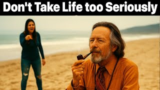 Don't Take Life too Seriously - Alan Watts (Wisdom Watts Talking)