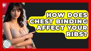How Does Chest Binding Affect Your Ribs? - Inside Body Image