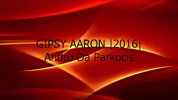 Gipsy Aaron - Andro Da Parkocis |2016|