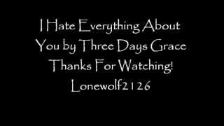 Three Days Grace - I Hate Everything About You Lyrics Three Days Grace - I Hate Everything About You Lyrics