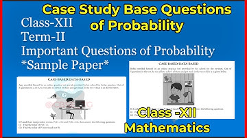 Class XII  Case study based question-Conditional probability and its important property CBSE Term-2