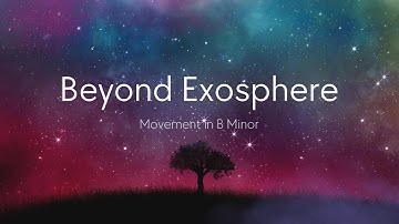 Beyond Exosphere  |  Movement in B Minor | 417 Hz Ambient soundscape | Generative music