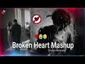 BROKEN HEART 💔 LOVE MASHUP SLOWED REVERB OFFICAL MUSIC