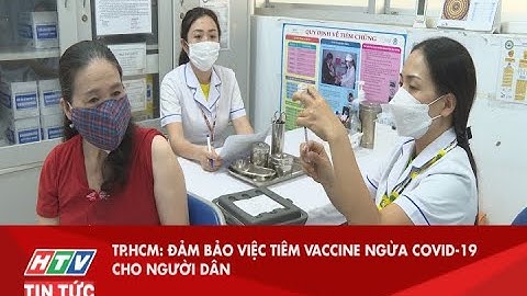 TP.HCM: ĐẢM BẢO VIỆC TIÊM VACCINE NGỪA COVID-19 CHO NGƯỜI DÂN| HTV TIN TỨC