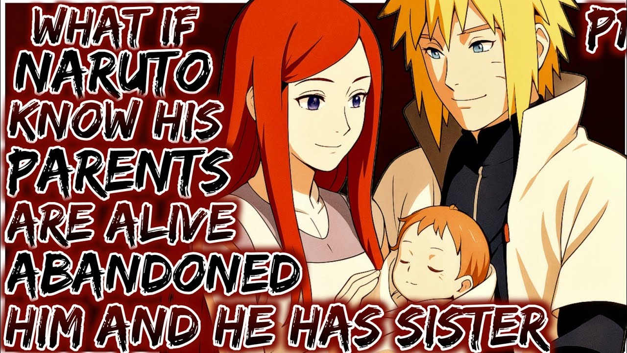 What If Naruto Knows His Parents Are Alive But Abandoned Him AndHe Has A Sister