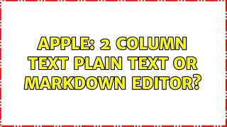Apple: 2 Column Text plain text or markdown editor (3 Solutions!!)