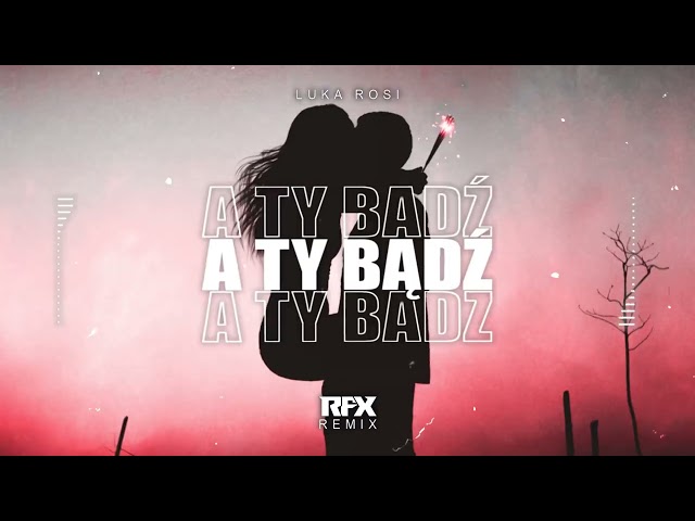 Luka Rosi - A Ty Bd RFX REMIX 2023