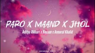 Paro x Maand x Jhol - Aditya Rikhari x Bayaan x Annural Khalid || Lyrical Video ❤️ || 