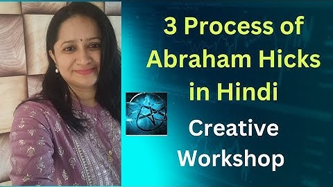 Abraham Hicks  - PROCESS 3 - The Creative Workshop