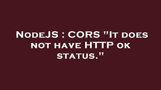 NodeJS : CORS 'It does not have HTTP ok status.'