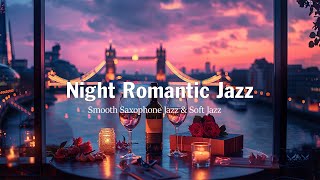 Night Romantic Jazz 🍷 Smooth Saxophone Jazz & Soft Jazz - Saxophone Background Music to Relax, Sleep